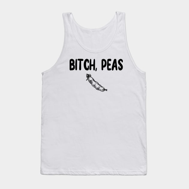 Bitch, Peas Tank Top by Madelyn_Frere